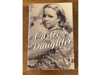 Castro's Daughter An Exile's Memoir Of Cuba By Alina Fernandez RARE SIGNED & Inscribed First Edition