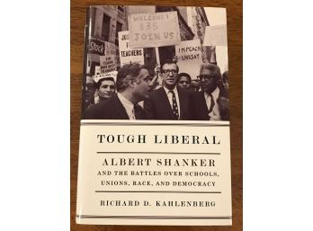 Tough Liberal Albert Shanker And The Battles Over Schools, Unions, Race, And Democracy By Richard D Kahlenberg