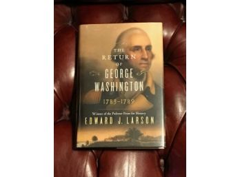 The Return Of George Washington 1783-1789 By Edward J. Larson Signed First Edition