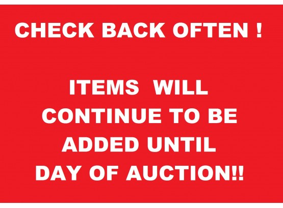 CHECK BACK OFTEN! Additional Items Added Until Auction Day!