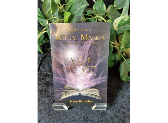 Mastering The Art Of Ritual Magick Volume One: Foundation