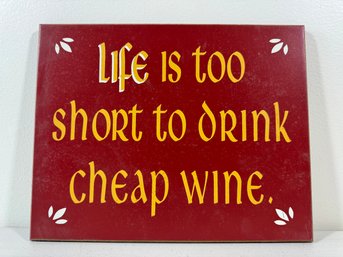 'Life Is Too Short To Drink Cheap Wine' Sign