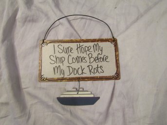 FUNNY ' I HOPE MY SHIP COMES BEFORE MY DOCK ROTS' WALL DOOR SIGN