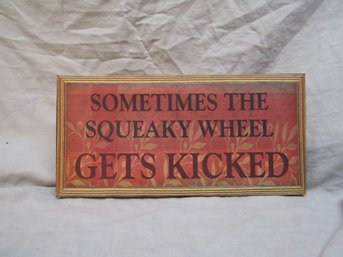 SOMETIMES THE SQUEAKY WHEEL GET KICKED PLAQUE