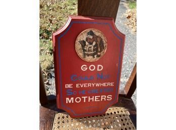God Could Not Be Everywhere So He Made Mothers Sign