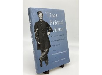 Dear Friend Anna: Civil War Letters Of A Common Soldier From Maine 1992 First Edition