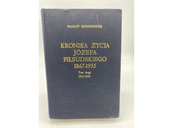 Kronika Zycia Jozefa Pilsudeskiego 1867 - 1935 Tom Drugi 1921-1935