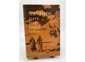Navahos Have Five Fingers By T D Allen 1963 First Edition With Hardcover & Dust Jacket