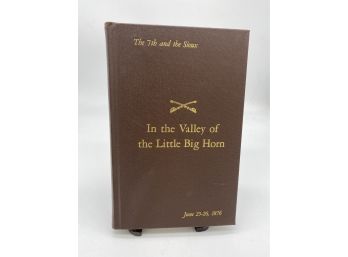 In The Valley Of Little Big Horn: The 7th & The Sioux By Robert C. Kain 1969 - First Edition