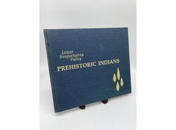Lower Susquehanna Valley: Prehistoric Indians By Fred Kinsey, HC Signed By The Author 1977