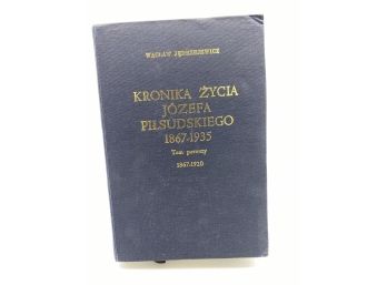 Kronika Zycia Jozefa Pilssudskiego 1867-1935 Tom Pierwszy 1867-1920