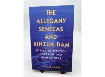 The Allegany Senecas & Kinzua Dam: Forced Relocation Through Two Generations By Joy Bilharz 1998 First Ed