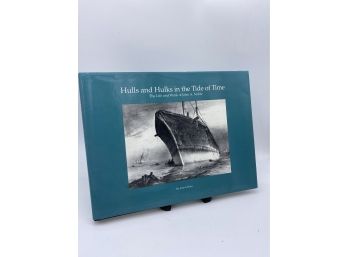Hulls & Hulks In The Tide Of Time: The Life & Work Of John A. Noble 1993 First Edition