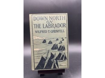 Down North Of The Labrador By Wilfred T. Grenfell 1911 First Edition
