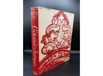 The American Heritage History Of Colonial Antiques Hardcover Book With Dust Jacket - Great Antiques Reference