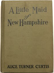 1928 Book: 'A Litle Maid Of New Hampshire' By Alice Turner Curtis