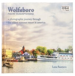 2021 A Photographic Journey Through Wolfeboro, NH The Oldest Summer Resort In America, 10.25' Sq, Lana Santoro
